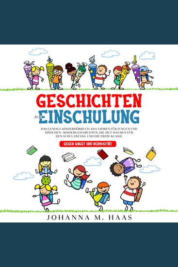 Geschichten zur Einschulung: Das geniale Kinderbuch ab 6 Jahren für Jungen und Mädchen - Kindergeschichten die Mut machen für den Schulanfang und die erste Klasse - gegen Angst und Nervosität - cover
