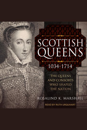 Scottish Queens 1034-1714 - The Queens and Consorts Who Shaped the Nation - cover