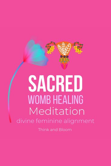 Sacred Womb Healing Meditation Divine feminine alignment - heal ancestral traumas deep wounds release blocked sexual energies flow to creativity overcome the energies of birthing joy love happy - cover