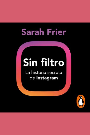 Sin filtro - La historia secreta de Instagram - cover