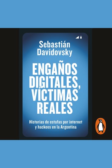 Engaños digitales víctimas reales - Historias de estafas por internet y hackeos en la Argentina - cover