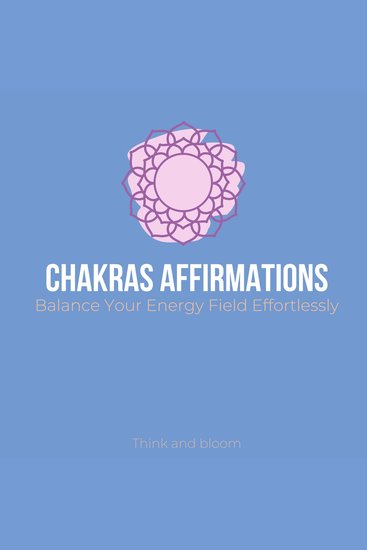 Chakras Affirmations - Balance Your Energy Field Effortlessly - Restore life force chi flow subconscious healing awaken your kundalini raise your vibrations relief stress emotions anxieties - cover