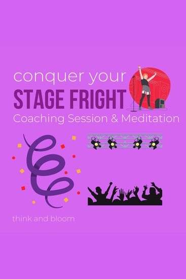 Conquer your stage fright Coaching session & meditations - master the fear of facing public power performance be your best self overcome anxieties panics dare to be seen authenticity flow - cover