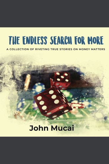 The Endless Search for More - A Collection of Riveting True Stories on Money Matters - cover