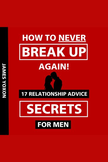 How To NEVER Break Up Again! - 17 Relationship Advice Secrets For Men - cover