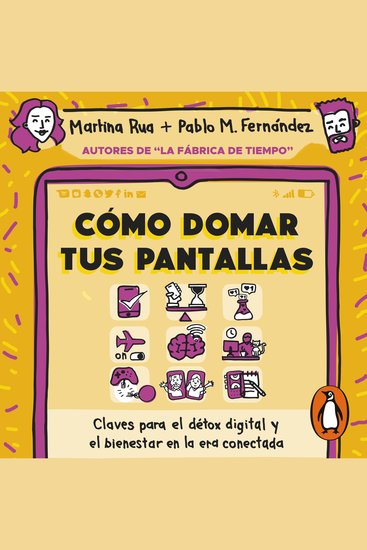 Cómo domar tus pantallas - Claves para el détox digital y el bienestar en la era conectada - cover
