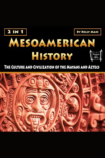 Mesoamerican History - The Culture and Civilization of the Mayans and Aztecs - cover