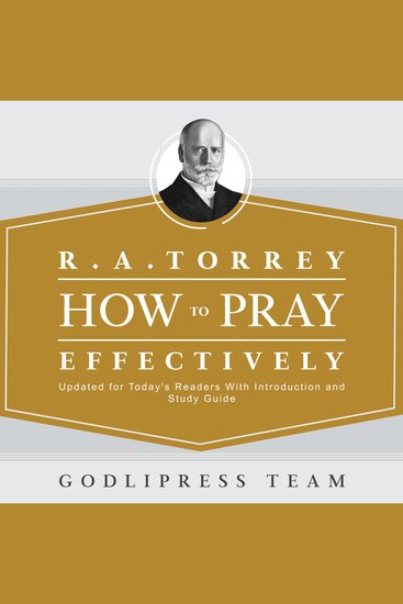 R A Torrey How to Pray Effectively - Updated for Today's Readers With Introduction and Study Guide - cover