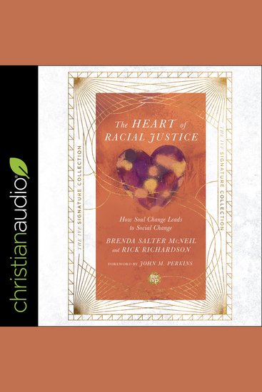 Heart of Racial Justice The (IVP Signature Collection Edition) - How Soul Change Leads to Social Change - cover