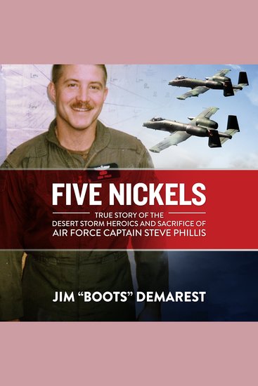 Five Nickels - True Story of the Desert Storm Heroics and Sacrifice of Air Force Captain Steve Phillis - cover