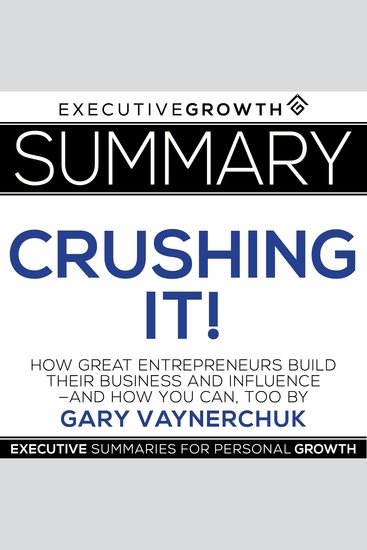 Summary: Crushing It! - How Great Entrepreneurs Build Their Business and Influence—and How You Can Too by Gary Vaynerchuk - cover