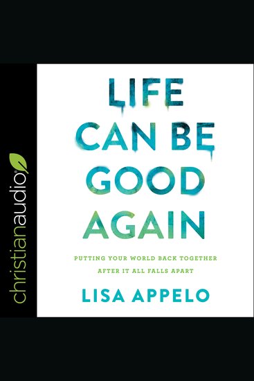 Life Can Be Good Again - Putting Your World Back Together After It All Falls Apart - cover