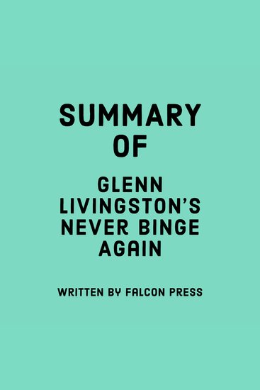 Summary of Glenn Livingston’s Never Binge Again - cover