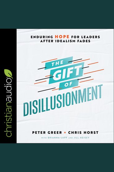 The Gift of Disillusionment - Enduring Hope for Leaders After Idealism Fades - cover