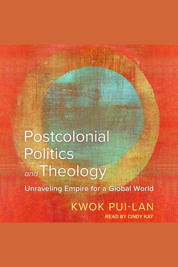 Postcolonial Politics and Theology - Unraveling Empire for a Global World - cover