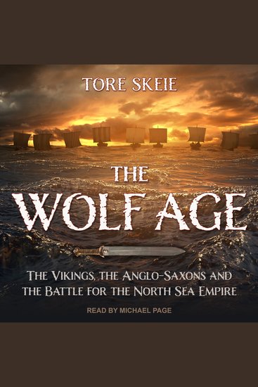 The Wolf Age - The Vikings the Anglo-Saxons and the Battle for the North Sea Empire - cover