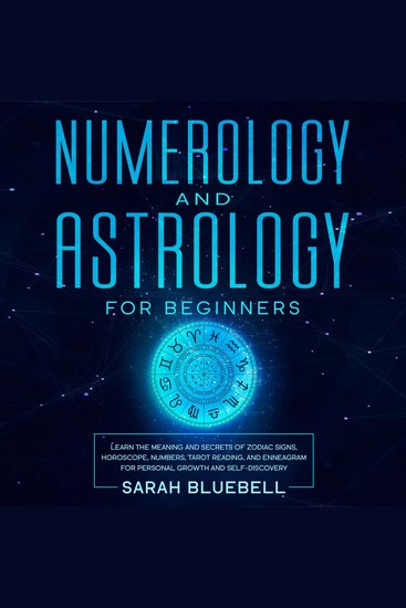 Numerology and Astrology for Beginners - Learn the Meaning and Secrets of Zodiac Signs Horoscope Numbers Tarot Reading and Enneagram for Personal Growth and Self-Discovery - cover