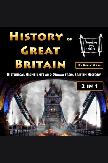 History of Great Britain - Historical Highlights and Drama from British History - cover
