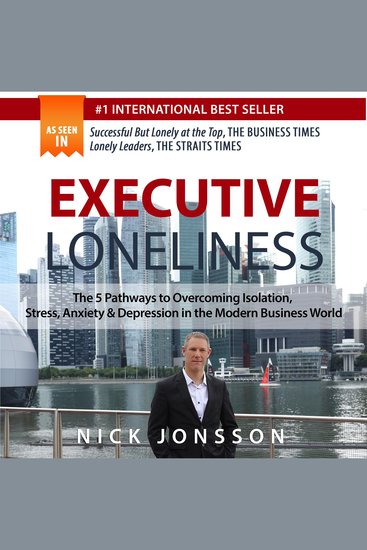 Executive Loneliness - The 5 Pathways to Overcoming Isolation Stress Anxiety & Depression in the Modern Business World - cover
