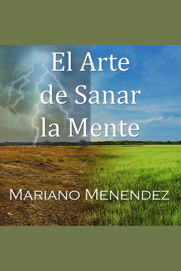El Arte de Sanar la Mente - Un Manual Teórico Práctico de Sanación Mental - cover
