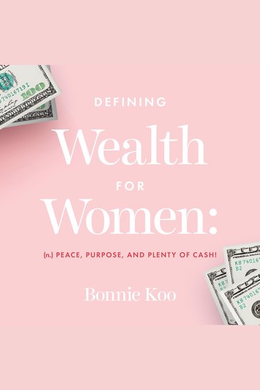 Defining Wealth for Women - (n) Peace Purpose and Plenty of Cash! - cover