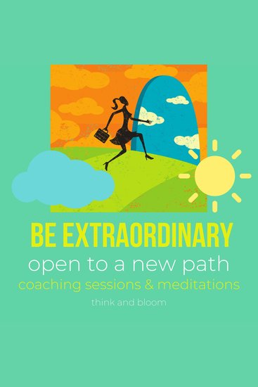 Be extraordinary - open to a new path Coaching sessions & meditations - uniqueness redefine your life succeed on your own open to infinite possibilities miracles path to freedom & love happiness - cover
