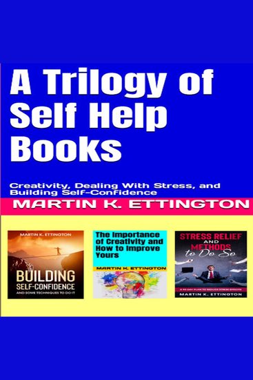 A Trilogy of Self Help Books - Creativity Dealing With Stress and Building Self-Confidence - cover