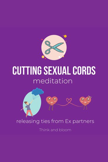 Cutting Sexual Cords Meditation - Releasing ties from Ex partners - sexual trauma abandonment betrayal healing sexual organs balance pleasure body sacral chakra receive love happiness enjoy sex - cover