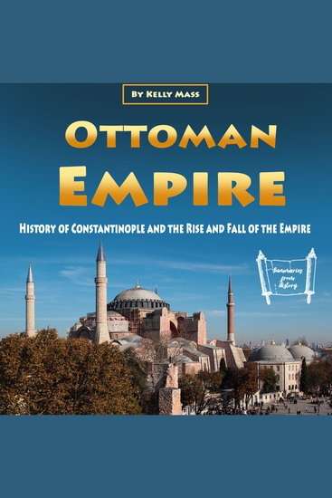 Ottoman Empire - History of Constantinople and the Rise and Fall of the Empire - cover
