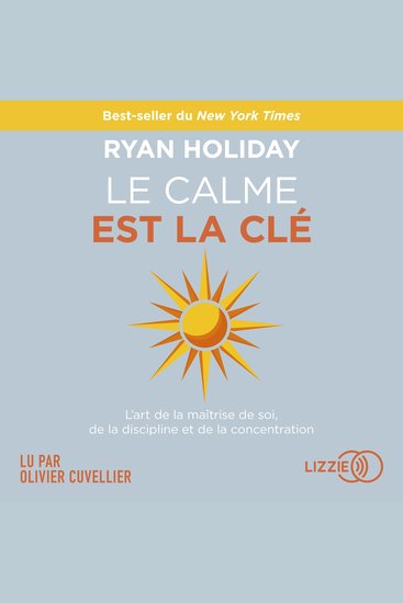Le Calme est la clé - L'art de la maîtrise de soi de la discipline et de la concentration - cover