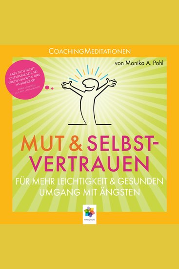 Mut & Selbstvertrauen * CoachingMeditationen für mehr Leichtigkeit und gesunden Umgang mit Ängsten - cover