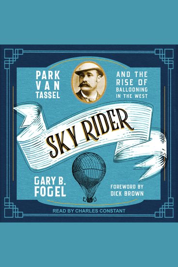 Sky Rider - Park Van Tassel and the Rise of Ballooning in the West - cover