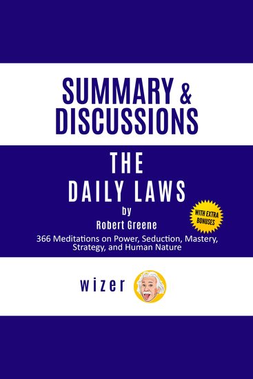 Summary and Discussions of The Daily Laws By Robert Greene: 366 Meditations on Power Seduction Mastery Strategy and Human Nature - cover