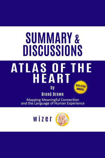 Summary and Discussions of Atlas of the Heart By Brene Brown: Mapping Meaningful Connection and the Language of Human Experience - cover