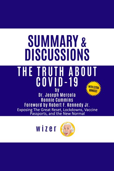 Summary & Discussions of The Truth About COVID-19 by Dr Joseph Mercola Ronnie Cummins Robert F Kennedy Jr (Foreword): Exposing The Great Reset Lockdowns Vaccine Passports and the New Normal - cover