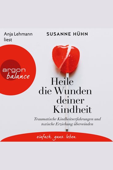 Heile die Wunden deiner Kindheit - Traumatische Kindheitserfahrungen und toxische Erziehung überwinden (Ungekürzte Lesung) - cover