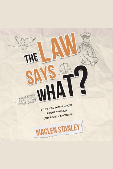 The Law Says What? - Stuff You Didn't Know About the Law (but Really Should!) - cover