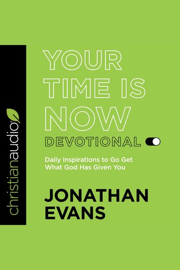 Your Time Is Now Devotional - Daily Inspirations to Go Get What God Has Given You - cover