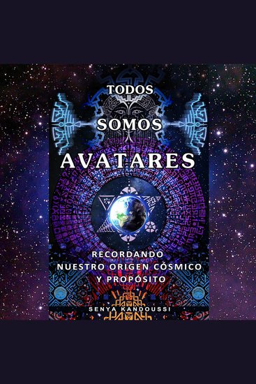 TODOS SOMOS AVATARES - Recordando nuestro origen cósmico y propósito - cover