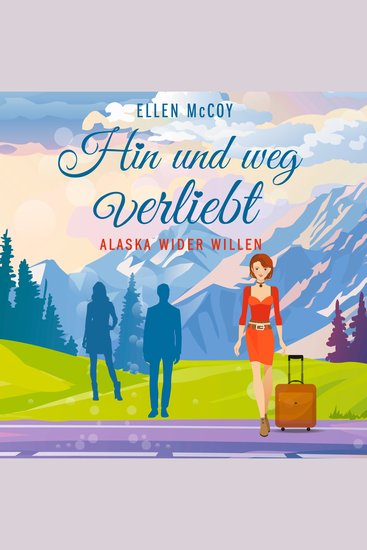 Hin und weg verliebt - Alaska wider Willen Band 3 (Ungekürzt) - cover
