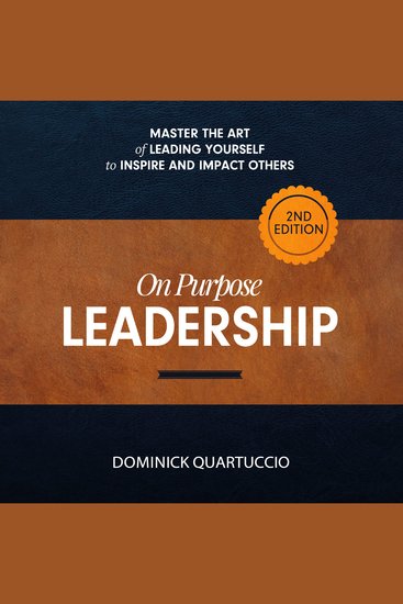 On Purpose Leadership - Master the Art of Leading Yourself to Inspire and Impact Others - cover