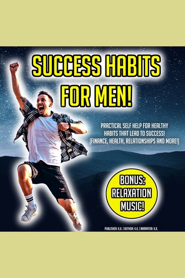 Success Habits For Men! - Practical Self Help For Healthy Habits That Lead To Success! (Finance Health Relationships And More!) BONUS: Relaxation Music! - cover