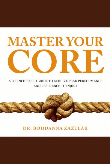Master Your Core - A Science-Based Guide to Achieve Peak Performance and Resilience to Injury - cover