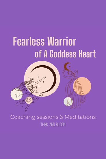 Fearless Warrior of A Goddess Heart - Coaching sessions & Meditations - self-sabotage learn to love again open your heart chakra feeling safe love medicine feminine power embrace your past - cover