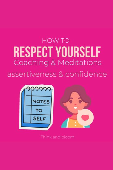 How to Respect Yourself Coaching & Meditations Assertiveness & confidence - Be authentic self-care honor your energies empowerment brave draw healthy boundary know your worth high self-esteem - cover