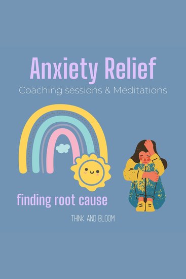 Anxiety Relief Coaching sessions & Meditations Finding root cause - stop worrying natural prescriptions calm your mind manage fear feel safe in moving forward security love support peace - cover