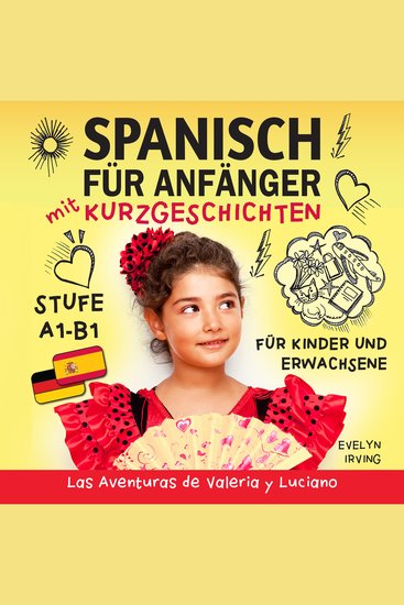 Spanisch für Anfänger mit Kurzgeschichten - Spanisch Lernen Einfach und Schnell für Kinder und Erwachsene Stufe A1 B1 - cover