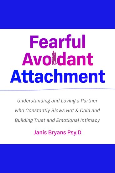 Fearful Avoidant Attachment - Understanding and Loving a Partner who Constantly Blows Hot & Cold and Building Trust and Emotional Intimacy - cover