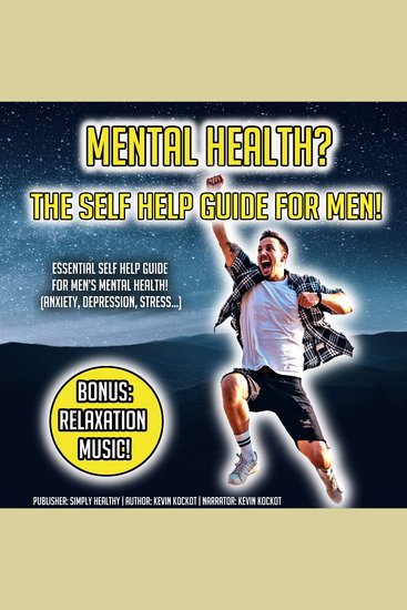 Mental Health? The Self Help Guide For Men! - Essential Self Help Guide For Men’s Mental Health! (Anxiety Depression Stress…) BONUS: Relaxation Music! - cover