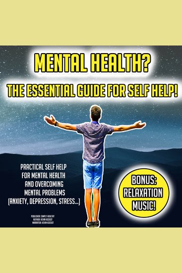 Mental Health? The Essential Guide For Self Help! - Practical Self Help For Mental Health And Overcoming Mental Problems (Anxiety Depression Stress) BONUS: Relaxation Music! - cover